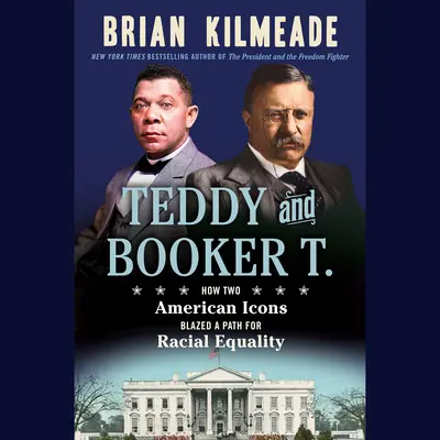 Teddy și Booker T.: Cum două icoane americane au deschis o cale pentru egalitatea rasială - Teddy and Booker T.: How Two American Icons Blazed a Path for Racial Equality
