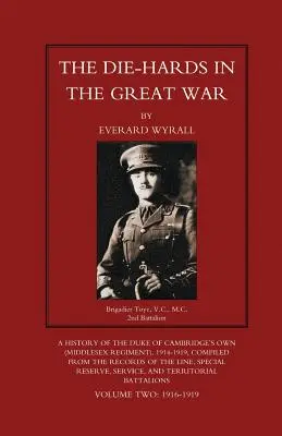 DIE-HARDS IN THE GREAT WAR (Regimentul Middlesex) Volumul doi - DIE-HARDS IN THE GREAT WAR (Middlesex Regiment) Volume Two