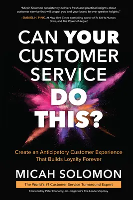 Can Your Customer Service Do This? Create an Anticipatory Customer Experience That Builds Loyalty Forever - Can Your Customer Service Do This?: Create an Anticipatory Customer Experience That Builds Loyalty Forever