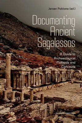 Documenting Ancient Sagalassos: Un ghid al metodelor și conceptelor arheologice - Documenting Ancient Sagalassos: A Guide to Archaeological Methods and Concepts
