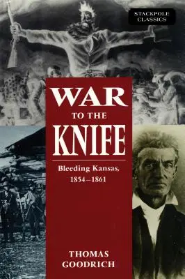 Război până la cuțit: Kansas sângerând, 1854-1861 - War to the Knife: Bleeding Kansas, 1854-1861
