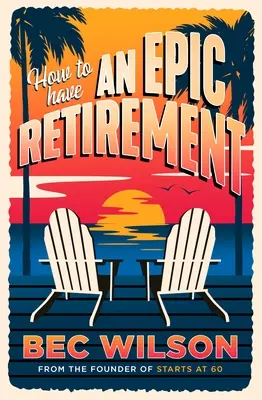 Cum să ai o pensionare epică - How to Have an Epic Retirement