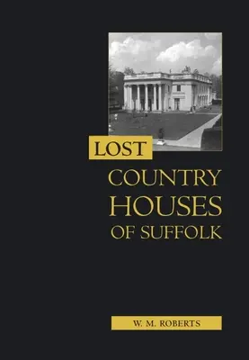 Case de țară pierdute din Suffolk - Lost Country Houses of Suffolk