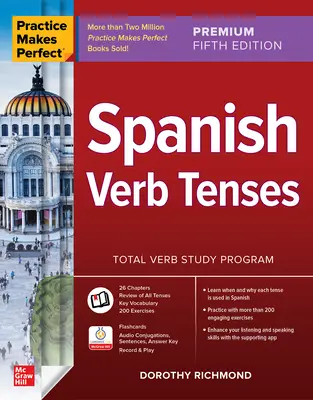 Practica face perfecțiunea: Timpurile verbelor spaniole, ediția a cincea premium - Practice Makes Perfect: Spanish Verb Tenses, Premium Fifth Edition