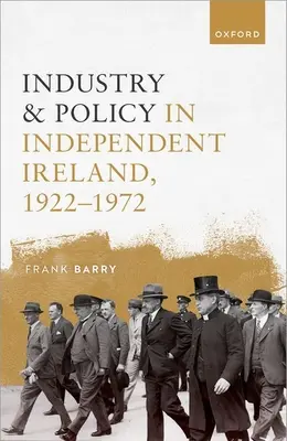 Industrie și politică în Irlanda independentă, 1922-1972 - Industry and Policy in Independent Ireland, 1922-1972
