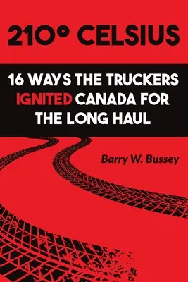210 Celsius: 16 moduri în care camionagiii au aprins Canada pe termen lung - 210 Celsius: 16 Ways the Truckers Ignited Canada for the Long Haul