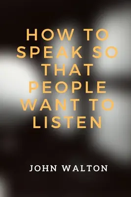 Cum să vorbești astfel încât oamenii să vrea să asculte - How to Speak So That People Want To Listen