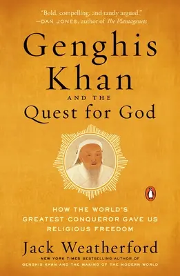 Genghis Khan și căutarea lui Dumnezeu: Cum ne-a oferit libertatea religioasă cel mai mare cuceritor al lumii - Genghis Khan and the Quest for God: How the World's Greatest Conqueror Gave Us Religious Freedom