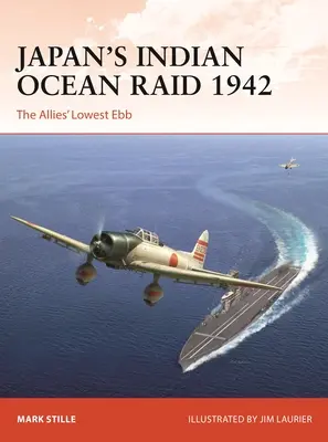 Raidul japonez din Oceanul Indian din 1942: Cel mai scăzut reflux al Aliaților - Japan's Indian Ocean Raid 1942: The Allies' Lowest Ebb