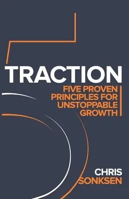 Tracțiune: Cinci principii dovedite pentru o creștere de neoprit - Traction: Five Proven principles for Unstoppable Growth