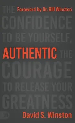 Autentic: Încrederea de a fi tu însuți, curajul de a-ți elibera măreția - Authentic: The Confidence to Be Yourself, the Courage to Release Your Greatness