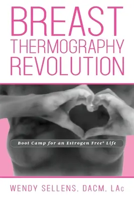 Revoluția termografiei mamare: Bootcamp pentru o viață fără estrogeni - The Breast Thermography Revolution: Bootcamp for an Estrogen Free Life