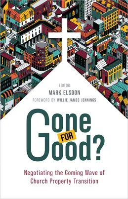 Gone for Good?: Negocierea viitorului val de tranziție a proprietăților bisericești - Gone for Good?: Negotiating the Coming Wave of Church Property Transition