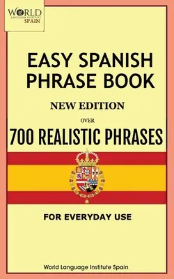 Easy Spanish Phrase Book New Edition: Peste 700 de fraze realiste pentru uz cotidian - Easy Spanish Phrase Book New Edition: Over 700 Realistic Phrases for Everyday Use