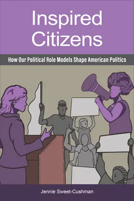Cetățeni inspirați: Cum modelele noastre politice modelează politica americană - Inspired Citizens: How Our Political Role Models Shape American Politics