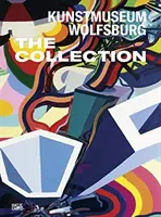Kunstmuseum Wolfsburg: Colecția - Kunstmuseum Wolfsburg: The Collection