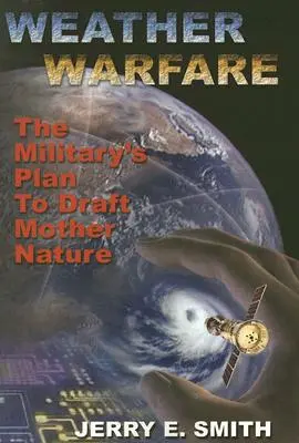 Weather Warfare: Planul armatei de a o recruta pe Mama Natură - Weather Warfare: The Military's Plan to Draft Mother Nature
