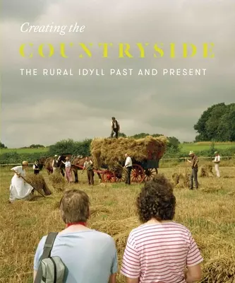 Creating the Countryside: Idila rurală 1600-2017 - Creating the Countryside: The Rural Idyll 1600-2017