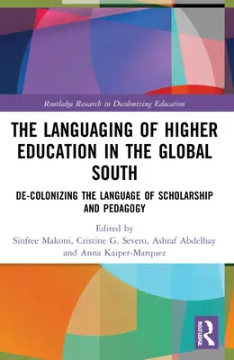 Limbajul învățământului superior în Sudul Global: De-Colonizarea limbajului de cercetare și pedagogie - The Languaging of Higher Education in the Global South: De-Colonizing the Language of Scholarship and Pedagogy