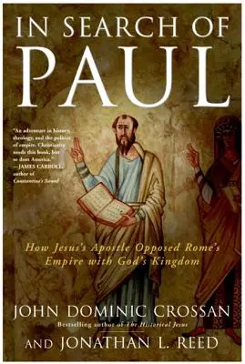 În căutarea lui Pavel: Cum s-a opus apostolul lui Iisus Imperiului Romei cu Împărăția lui Dumnezeu - In Search of Paul: How Jesus' Apostle Opposed Rome's Empire with God's Kingdom