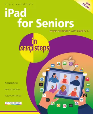 iPad pentru seniori în pași simpli: Acoperă toate modelele cu Ipados 17 - iPad for Seniors in Easy Steps: Covers All Models with Ipados 17