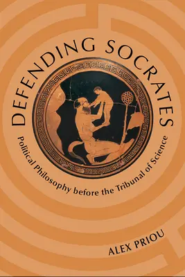 Apărându-l pe Socrate: Filosofia politică în fața Tribunalului Științei - Defending Socrates: Political Philosophy Before the Tribunal of Science