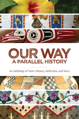 Calea noastră: --O istorie paralelă: O antologie de istorie nativă, reflecție și poveste - Our Way: --A Parallel History: An Anthology of Native History, Reflection, and Story