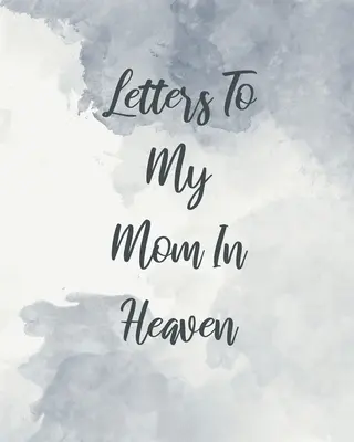 Scrisori către mama mea din cer: Mamă minunată Inima simte Comoara Amintiri Jurnal de durere Povestea noastră Dragă mamă Pentru fiice Pentru fii - Letters To My Mom In Heaven: Wonderful Mom Heart Feels Treasure Keepsake Memories Grief Journal Our Story Dear Mom For Daughters For Sons