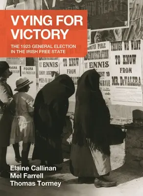 Vying for Victory: Alegerile generale din 1923 în statul liber irlandez Volumul 2 - Vying for Victory: The 1923 General Election in the Irish Free State Volume 2