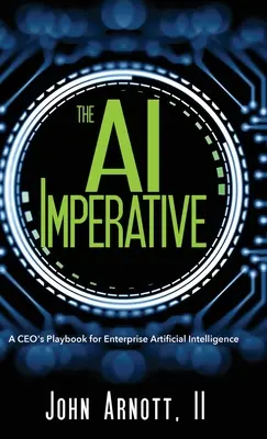 Imperativul IA: Cartea de joc a unui CEO pentru inteligența artificială la nivel de întreprindere - The AI Imperative: A CEO's Playbook for Enterprise Artificial Intelligence