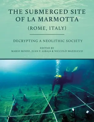 Situl scufundat de la Marmotta (Roma, Italia): Decriptarea unei societăți neolitice - The Submerged Site of La Marmotta (Rome, Italy): Decrypting a Neolithic Society