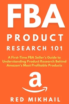 Cercetarea produselor FBA 101: Un ghid pentru vânzătorii FBA pentru prima dată pentru a înțelege cercetarea produselor din spatele celor mai profitabile produse Amazon - FBA Product Research 101: A First-Time FBA Sellers Guide to Understanding Product Research Behind Amazon's Most Profitable Products