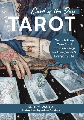 Card of the Day Tarot: Quick and Easy One-Card Tarot Readings for Love, Work, and Everyday Life (Citiri rapide și ușoare cu o singură carte de tarot pentru dragoste, muncă și viața de zi cu zi) - Card of the Day Tarot: Quick and Easy One-Card Tarot Readings for Love, Work, and Everyday Life