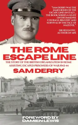 The Rome Escape Line: Povestea organizației britanice din Roma care a asistat prizonierii de război evadați în 1943-1944 (The Story of the British Organization in Rome Assisting Escaped Prisoners-of-War in 1943-44) - The Rome Escape Line: The Story of the British Organization in Rome Assisting Escaped Prisoners-of-War in 1943-44