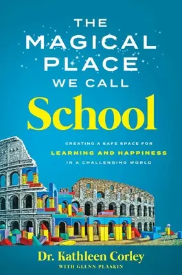 The Magical Place We Call School (Locul magic pe care îl numim școală): Creating a Safe Space for Learning and Happiness in a Challenging World - The Magical Place We Call School: Creating a Safe Space for Learning and Happiness in a Challenging World