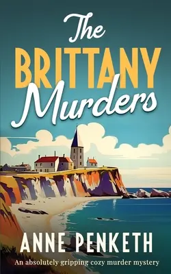 Crimele din Brittany: O crimă misterioasă absolut captivantă - The Brittany Murders: An absolutely gripping cozy murder mystery
