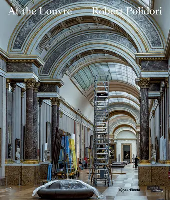 La Luvru: Robert Polidori - At the Louvre: Robert Polidori