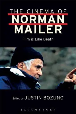 Cinema-ul lui Norman Mailer: Filmul este ca moartea - The Cinema of Norman Mailer: Film is Like Death