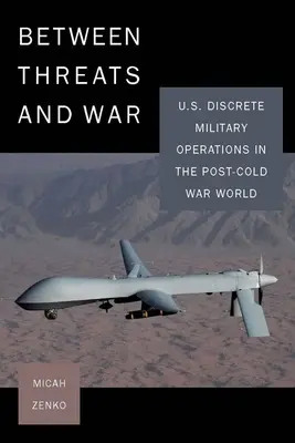 Între amenințări și război: operațiunile militare discrete ale SUA în lumea post-Război Rece - Between Threats and War: U.S. Discrete Military Operations in the Post-Cold War World