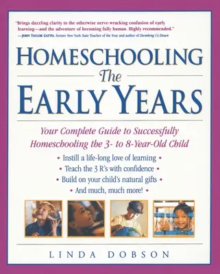 Homeschooling: Primii ani: Ghidul dvs. complet pentru educația acasă cu succes a copilului între 3 și 8 ani - Homeschooling: The Early Years: Your Complete Guide to Successfully Homeschooling the 3- to 8- Year-Old Child