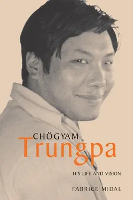 Chogyam Trungpa: Viața și viziunea sa - Chogyam Trungpa: His Life and Vision