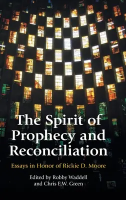 Spiritul profeției și al reconcilierii: Un Festschrift pentru Rickie Moore - The Spirit of Prophecy and Reconciliation: A Festschrift for Rickie Moore