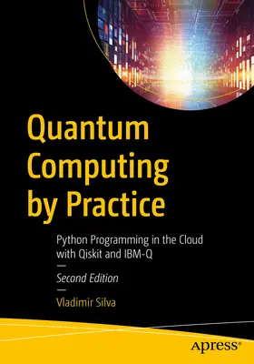 Quantum Computing prin practică: Programarea Python în cloud cu Qiskit și Ibm-Q - Quantum Computing by Practice: Python Programming in the Cloud with Qiskit and Ibm-Q