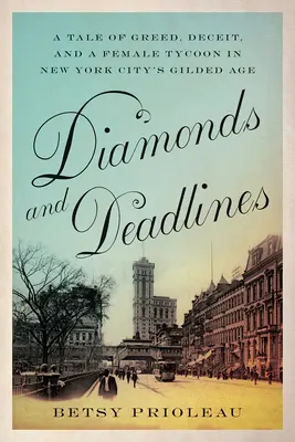 Diamante și termene limită: O poveste despre lăcomie, înșelăciune și o femeie magnat în New York City's Gilded Age - Diamonds and Deadlines: A Tale of Greed, Deceit, and a Female Tycoon in New York City's Gilded Age