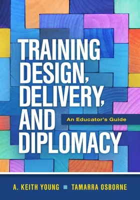 Proiectarea, furnizarea și diplomația formării: Ghidul educatorului - Training Design, Delivery, and Diplomacy: An Educator's Guide
