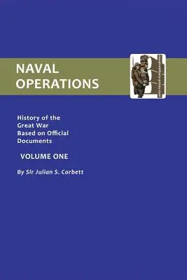 Istoria oficială a războiului. Operațiuni navale - Volumul I - Official History of the War. Naval Operations - Volume I