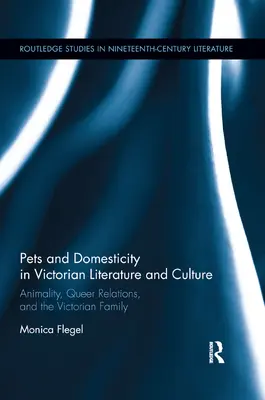 Animale de companie și domesticitate în literatura și cultura victoriană: Animalitate, relații queer și familia victoriană - Pets and Domesticity in Victorian Literature and Culture: Animality, Queer Relations, and the Victorian Family