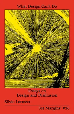 What Design Can't Do: Eseuri despre design și deziluzie - What Design Can't Do: Essays on Design and Disillusion