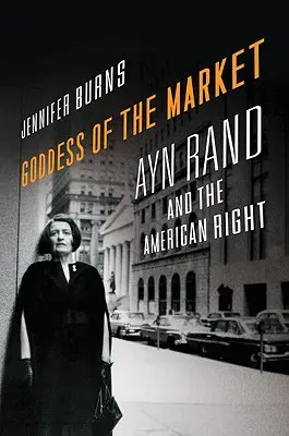 Zeița pieței: Ayn Rand și dreapta americană - Goddess of the Market: Ayn Rand and the American Right