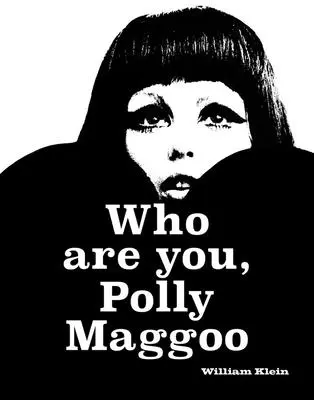 William Klein: Cine ești tu, Polly Maggoo? - William Klein: Who Are You, Polly Maggoo?